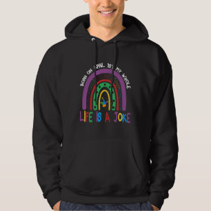 Born On April 1st My Whole Life Is A Joke Autism R Hoodie