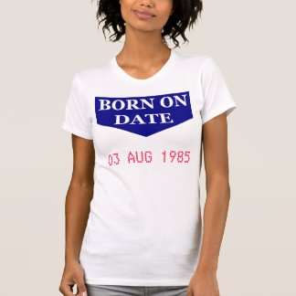 Born on Date T-Shirt