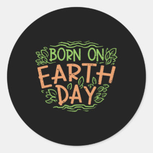 Born On Earth Day Shirt Environment Birthday Gift Classic Round Sticker