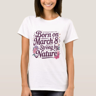 Born on March 8 – Strong by Nature Birthday Tee