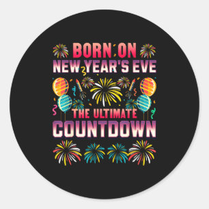 Born On New Year's Eve. Countdown. Birthday  Classic Round Sticker