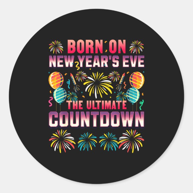 Born On New Year's Eve. Countdown. Birthday  Classic Round Sticker (Front)