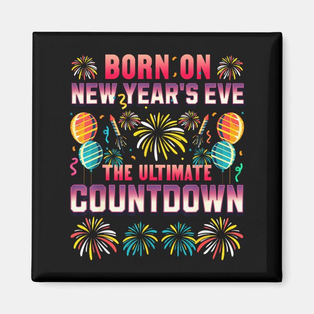 Born On New Year's Eve. Countdown. Birthday  Magnet (Front)