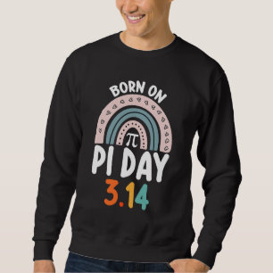 Born On Pi Day Birthday Math Funny Sweatshirt