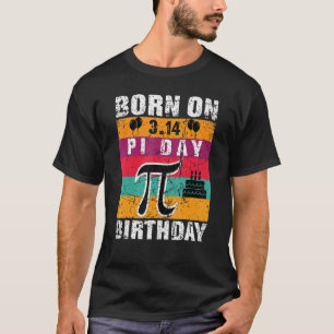 Born On Pi Day Funny Pi Day 3 14 March 14th Pi Bir T-Shirt
