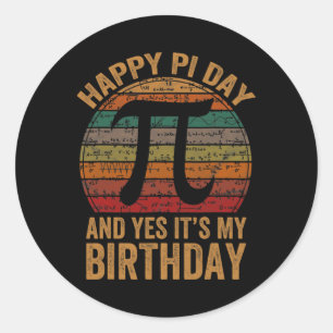 Born On Pi Day Yes It's My Birthday Happy Pi Day F Classic Round Sticker