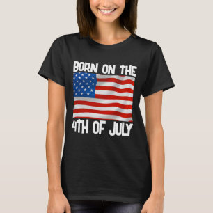 BORN ON THE 4TH OF JULY BIRTHDAY T-SHIRTS TEES