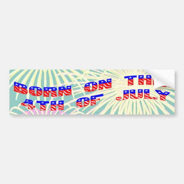 Born on the 4th of July Bumper Sticker (Front)
