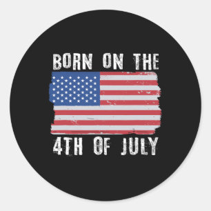 Born On The 4th Of July Independence Day  Classic Round Sticker
