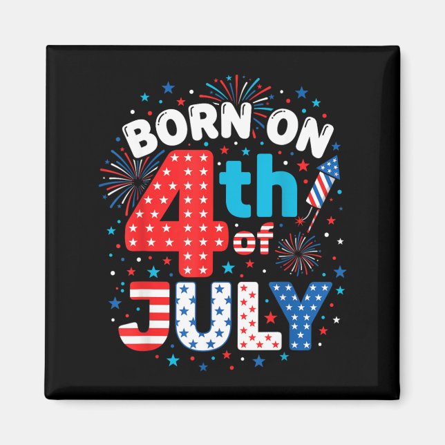 Born On The 4th of July Magnet (Front)
