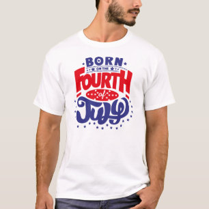 Born on the 4th of July T-Shirt