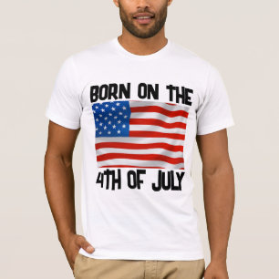 BORN ON THE 4TH OF JULY T-SHIRTS T-SHIRT