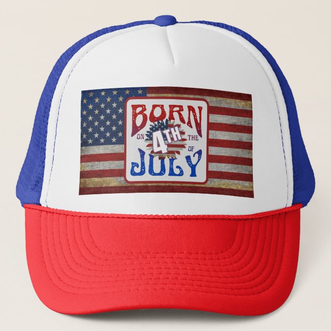 Born On The 4th Of July USA Flag Trucker Hat (Front)