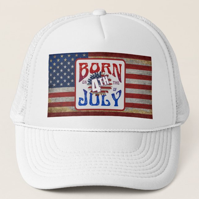 Born On The 4th Of July USA Flag Trucker Hat (Front)
