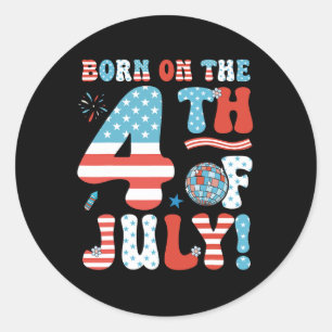 Born On The Fourth Of July 4th Of July Birthday Pa Classic Round Sticker