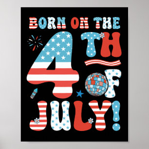 Born On The Fourth Of July 4th Of July Birthday Pa Poster