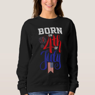 Born On The Fourth Of July 4th Of July Birthday Pa Sweatshirt