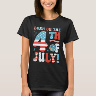 Born On The Fourth Of July 4th Of July Birthday Pa T-Shirt