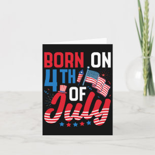 Born On The Fourth Of July Patriotic 4th Of July B Card
