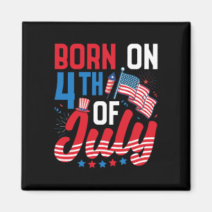 Born On The Fourth Of July Patriotic 4th Of July B Magnet