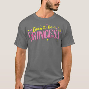 born Princess Girl Daughter T-Shirt