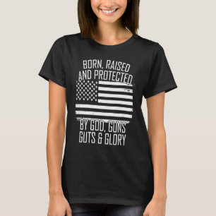 Born Raised & Protected By God Guns Guts Glory USA T-Shirt