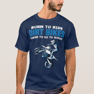 Born Ride Dirt Bikes Forced School Funny Boy T-Shirt