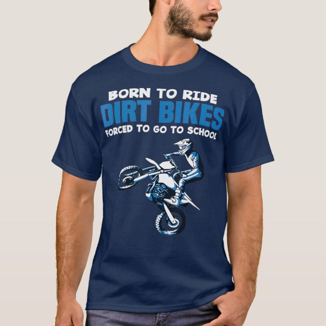 Born Ride Dirt Bikes Forced School Funny Boy T-Shirt (Front)