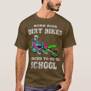 Born Ride Dirt Bikes Forced To Go To School 2 T-Shirt
