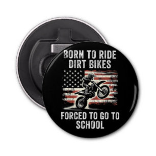 Born Ride Dirt Bikes Forced To Go To School Bottle Opener