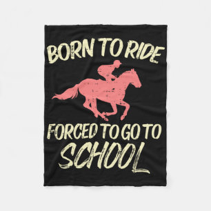 Born Ride Forced To Go School Funny Horse Horsebac Fleece Blanket