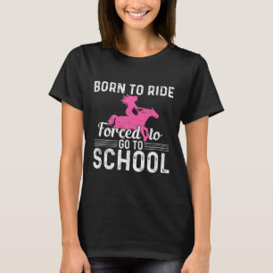 Born Ride Horse Forced To Go To School Fun Barrel T-Shirt