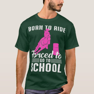 Born Ride Horse Forced To Go To School Funny Barre T-Shirt