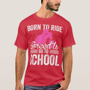 Born Ride Horse Forced To Go To School Funny Barre T-Shirt