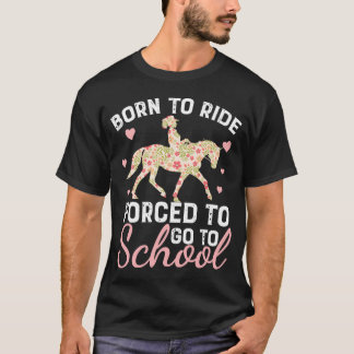 Born Ride Horse Forced To Go To School Funny Horse T-Shirt