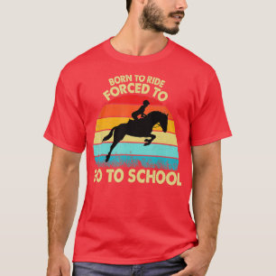 Born Ride Horses Forced To Go To School Vintage Co T-Shirt