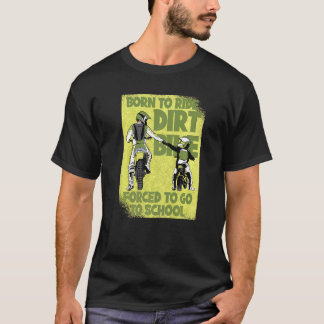 Born Riding Dirt Bike Forced To Go To School 8 Mot T-Shirt