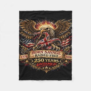Born Savage Raised Free 250 Years Untamed Patrioti Fleece Blanket