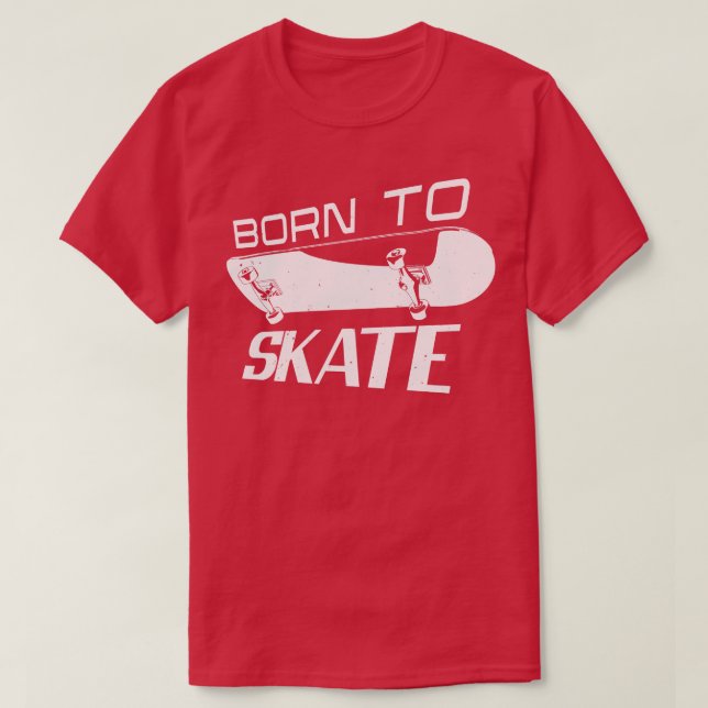 Born Skater Skate Skateboarding Skateboarder T-Shirt (Design Front)