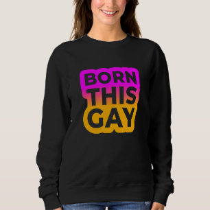 Born This Gay Colour Edition Sweatshirt