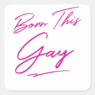 Born this gay - Funny Gay Pride LGBT Square Sticker