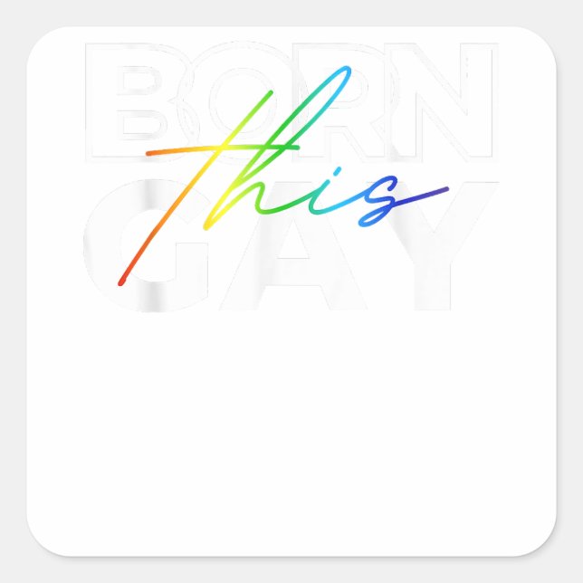 Born This Gay Funny LGBTQ Pride Rainbow Lesbian Ga Square Sticker (Front)