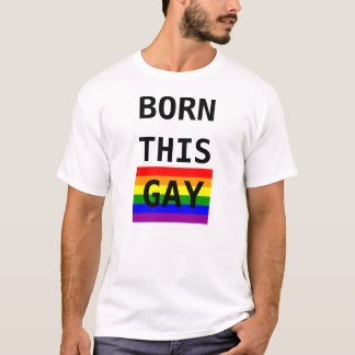BORN THIS GAY T-Shirt