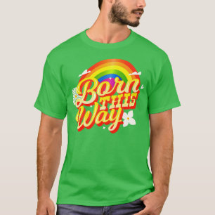 Born This Way 1 T-Shirt