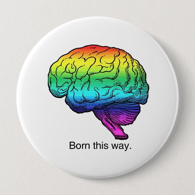 BORN THIS WAY BRAIN 10 CM ROUND BADGE (Front)