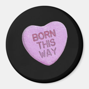 BORN THIS WAY CANDY -.png Magnet