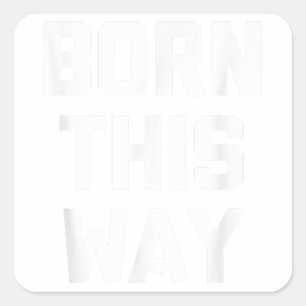 Born This Way Funny Saying Cool Gay Pride LGBTQ+ Square Sticker