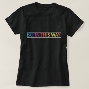 Born This Way LGBT Pride Month T-Shirt