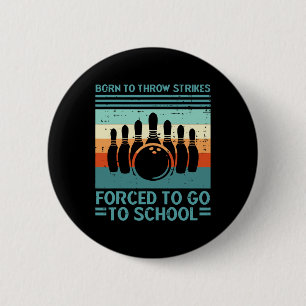 Born Throw Strikes Forced School Bowling Men Women 6 Cm Round Badge
