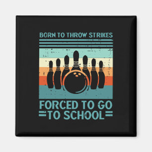 Born Throw Strikes Forced School Bowling Men Women Magnet